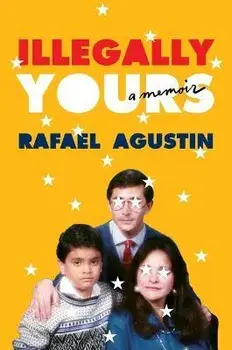 Illegally Yours: A Memoir, Hardcover/Rafael Agustin