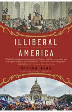 Illiberal America: A History - Steven Hahn