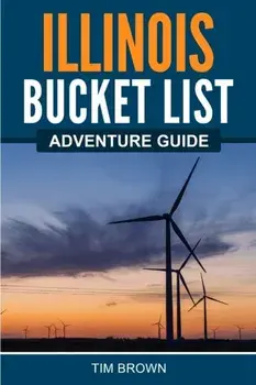 Illinois Bucket List Adventure Guide, Paperback/Tim Brown