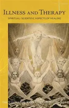 Illness and Therapy. Spiritual-Scientific Aspects of Healing, New ed, Paperback/Rudolf Steiner