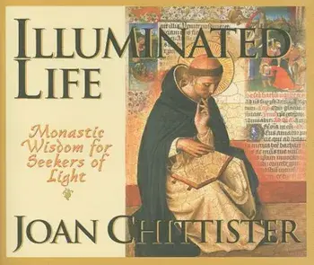 Illuminated Life: Monastic Wisdom for Seekers of Light, Paperback/Joan Chittister