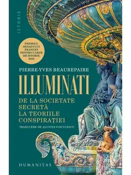Illuminati. De la societate secreta la teoriile conspiratiei/Pierre-Yves Beaurepaire