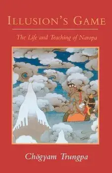 Illusion's Game: The Life and Teaching of Naropa, Paperback/Chogyam Trungpa