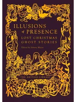 Illusions of Presence. Lost Christmas Ghost Stories, Hardback/***