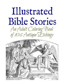 Illustrated Bible Stories: An Adult Coloring Book of 106 Antique Etchings, Paperback/Marie Wise
