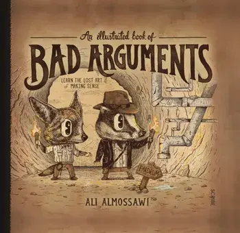 Illustrated Book of Bad Arguments, Hardback/Ali Almossawi