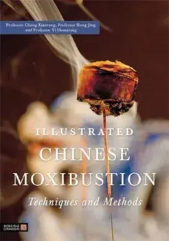 Illustrated Chinese Moxibustion Techniques and Methods, Paperback/Chang Xiaorong
