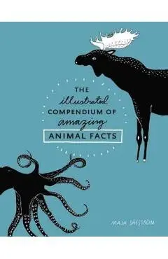 Illustrated Compendium Of Amazing Animal Facts - Maja S�fstr�m