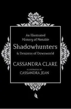 Illustrated History of Notable Shadowhunters and Denizens of