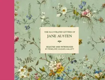 Illustrated Letters of Jane Austen. Selected and Introduced by Penelope Hughes-Hallett, Hardback/Penelope Hughes-Hallet