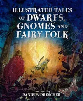 Illustrated Tales of Dwarfs, Gnomes and Fairy Folk, Hardback/***