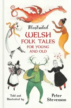 Illustrated Welsh Folk Tales for Young and Old, Hardback/Peter Stevenson