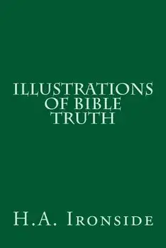 Illustrations of Bible Truth/H. a. Ironside