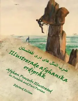 Illustrerade Afghanska Ordsprak (Swedish Edition): Afghan Proverbs in Swedish and Dari Persian (Swedish), Paperback/Edward Zellem