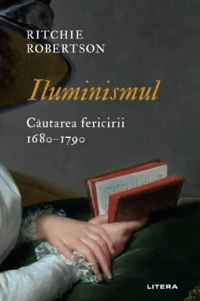 Iluminismul. Cautarea fericirii 1680-1790