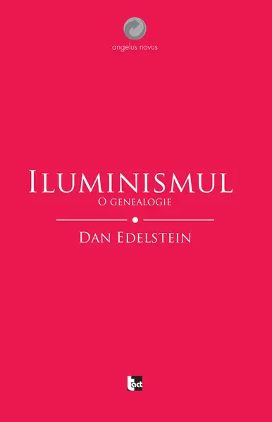 Iluminismul. O genealogie | Dan Edelstein