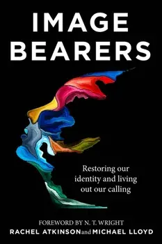 Image Bearers. Restoring our identity and living out our calling, Paperback/Michael Lloyd