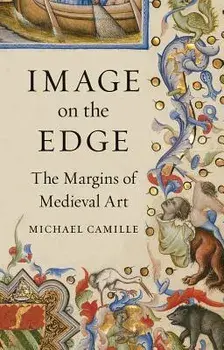 Image on the Edge: The Margins of Medieval Art, Hardcover/Michael Camille