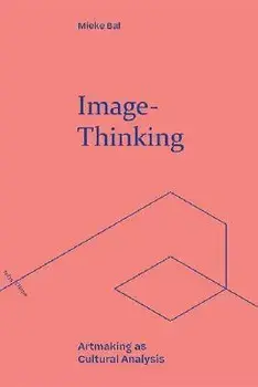 Image-Thinking. Artmaking as Cultural Analysis, Paperback/Mieke Bal