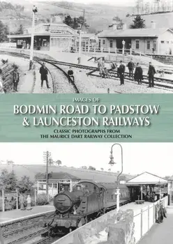 Images of Bodmin Road to Padstow & Launceston Railways, Hardback/Maurice Dart