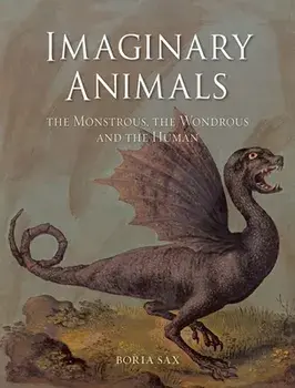 Imaginary Animals. The Monstrous, the Wondrous and the Human, Paperback/Boria Sax