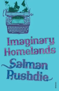 Imaginary Homelands. Essays and Criticism 1981-1991, Paperback/Salman Rushdie