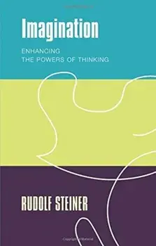 Imagination. Enhancing the Powers of Thinking, Paperback/Rudolf Steiner