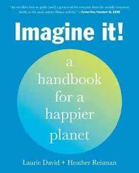 Imagine It!: A Handbook for a Happier Planet, Paperback/Laurie David