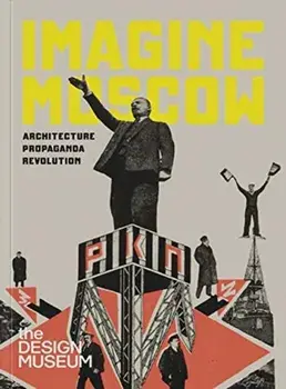 Imagine Moscow. Architecture, Propaganda, Revolution, Paperback/***