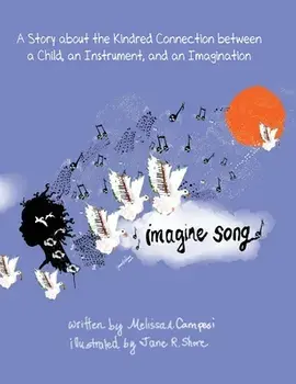 Imagine Song: A Story about the Kindred Connection between a Child, an Instrument, and an Imagination, Paperback/Melissa A. Campesi