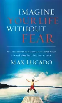Imagine Your Life Without Fear, Paperback/Max Lucado