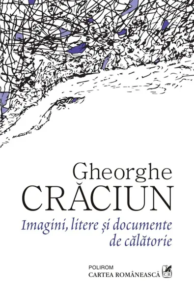 Imagini, litere si documente de calatorie | Gheorghe Craciun
