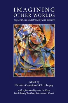 Imagining Other Worlds: Explorations in Astronomy and Culture, Paperback/Nicholas Campion