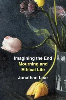 Imagining the End. Mourning and Ethical Life, Paperback/Jonathan Lear