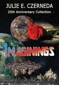 Imaginings 25th Anniversary Collection, Hardcover/Julie E. Czerneda
