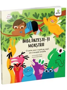 Imblanzeste-ti monstrii. O carte care ii ajuta pe copii sa-si accepte emotiile/Lauren Stockly