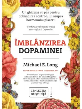Imblanzirea dopaminei. Un ghid pas cu pas pentru dobandirea controlului asupra hormonului placerii/Michael E. Long