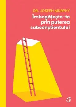 Imbogateste-te prin puterea subconstientului/Joseph Murphy