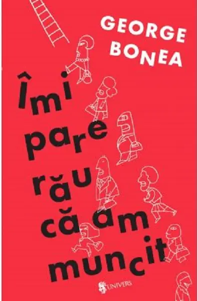 Imi pare rau ca am muncit | George Bonea
