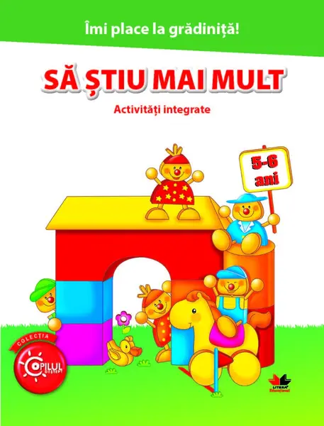 Îmi place la grădiniță. Să știu mai mult. Activități integrate. 5-6 ani