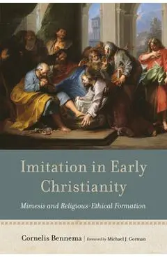 Imitation in Early Christianity: Mimesis and Religious-Ethical Formation - Cornelis Bennema