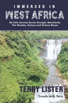 Immersed in West Africa: My Solo Journey Across Senegal, Mauritania, The Gambia, Guinea and Guinea Bissau (Full Color Version), Paperback/Terry Lister