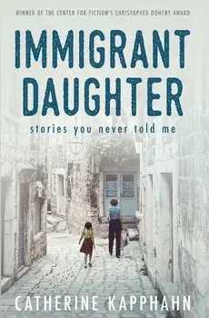 Immigrant Daughter: Stories You Never Told Me, Paperback/Catherine Kapphahn