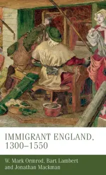 Immigrant England, 1300-1550, Hardback/Jonathan Mackman