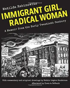 Immigrant Girl, Radical Woman: A Memoir from the Early Twentieth Century, Paperback/Matilda Rabinowitz