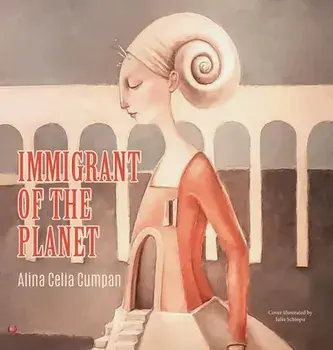 Immigrant of the Planet, Hardcover/Alina Celina Cumpan