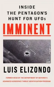 Imminent. Inside the Pentagon's Hunt for UFOs, Hardback/Luis Elizondo