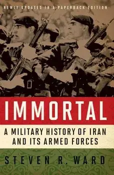 Immortal: A Military History of Iran and Its Armed Forces, Paperback/Steven R. Ward
