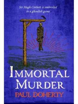 Immortal Murder (Hugh Corbett Mysteries, Book 25). A ghoulish game of medieval murder and mayhem, Paperback/Paul Doherty