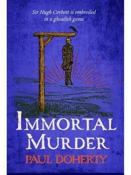 Immortal Murder (Hugh Corbett Mysteries, Book 25). A ghoulish game of medieval murder and mayhem, Hardback/Paul Doherty